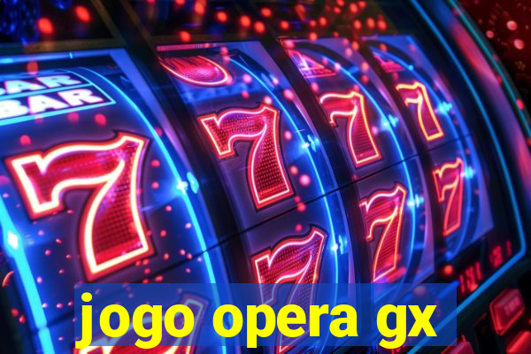 jogo opera gx